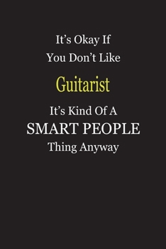 It's Okay If You Don't Like Guitarist It's Kind Of A Smart People Thing Anyway: Blank Lined Notebook Journal Gift Idea
