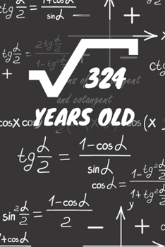 324 Years Old: 18. Birthday Ruled Math Diary Notebook or Mathematics and Physics Guest Nerd Geek Book Journal - Lined Register Pocketbook for Nerds, ... book for Boys and Girls Birthdays and Partys