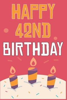 Happy 42nd Birthday: 42nd Birthday Gift / Journal / Notebook / Diary / Unique Greeting & Birthday Card Alternative
