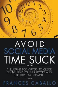 Paperback Avoid Social Media Time Suck: A Blueprint for Writers to Create Online Buzz for Their Books and Still Have Time to Write Book