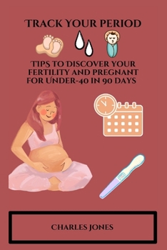 Paperback Track Your Period: TIPS to Discover your fertility and pregnant for Under-40 in 90 days Book