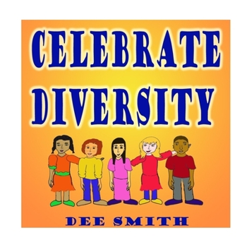 Paperback Celebrate Diversity: A Rhyming Diversity Picture Book for Children that encourages Tolerance and positive self esteem while discouraging pr Book