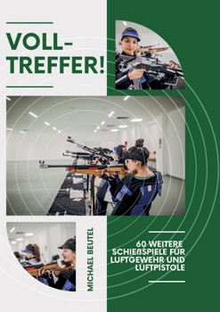 Paperback Volltreffer!: 60 weitere Schießspiele für Luftgewehr und Luftpistole [German] Book