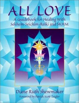 Paperback All Love: A Guidebook for Healing with Sekhem-Seichim-Reiki and SKHM Book