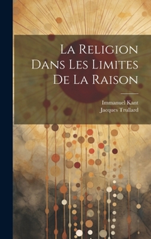 Hardcover La Religion Dans Les Limites De La Raison [French] Book