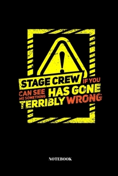 Stage Crew If You Can See Me Something Has Gone Terribly Wrong: Notebook for Stage Manager and Staff | 110 Pages | lined | 6x9"