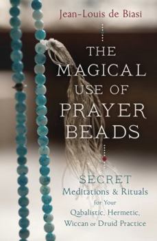 Paperback The Magical Use of Prayer Beads: Secret Meditations & Rituals for Your Qabalistic, Hermetic, Wiccan or Druid Practice Book