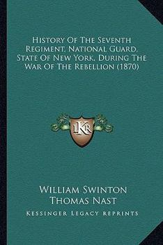 Paperback History Of The Seventh Regiment, National Guard, State Of New York, During The War Of The Rebellion (1870) Book