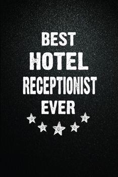 Best Hotel receptionist Ever: 6"x9" Inch- 100 Pages Blank Lined Journal Notebook Appreciation Gift. Paperback. Birthday or Christmas Gift For Hotel ... Writing Daily Routine, Journal and Hand Note