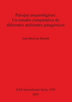 Paperback Paisajes arqueológicos: Un estudio comparativo de diferentes ambientes patagónicos [Spanish] Book