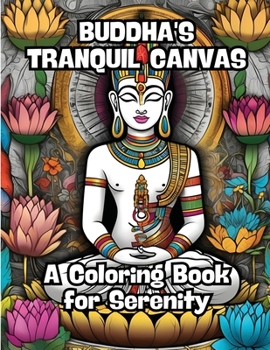 Buddha's Tranquil Canvas: A Coloring Book for Serenity B0CMWVYP34 Book Cover