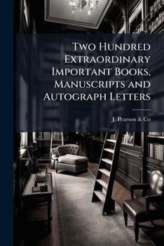Paperback Two Hundred Extraordinary Important Books, Manuscripts and Autograph Letters Book