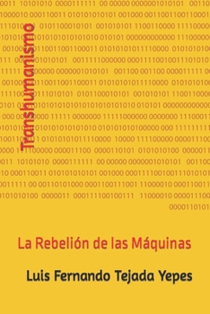 Transhumanismo: La Rebelión de las Máquinas (Spanish Edition)