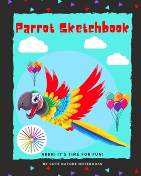 Parrot Sketchbook: Blank Unlined Paper For Sketching, Drawing, Doodling, Cute Parrot Bird Design Activity Book For Kids, Perfect Gift For Preschool ... Artistic Moments (Sketchbook For Kids)
