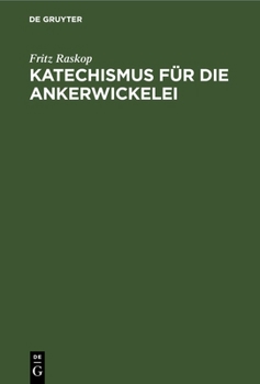 Hardcover Katechismus Für Die Ankerwickelei: Leitfaden Für Die Herstellung Der Ankerwicklungen an Gleich- Und Drehstrom-Motoren [German] Book