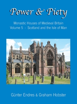 Hardcover Power and Piety: Monastic Houses of Medieval Britain - Volume 5 - Scotland and the Isle of Man Book