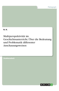 Paperback Multiperspektivität im Geschichtsunterricht. Über die Bedeutung und Problematik differenter Anschauungsweisen [German] Book