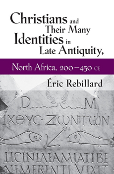 Paperback Christians and Their Many Identities in Late Antiquity, North Africa, 200-450 CE Book