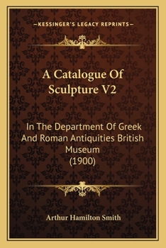 Paperback A Catalogue Of Sculpture V2: In The Department Of Greek And Roman Antiquities British Museum (1900) Book