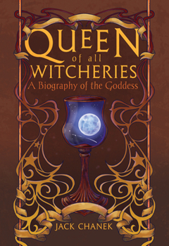 Queen of All Witcheries: A Biography of the Goddess (Revised and Expanded Edition)