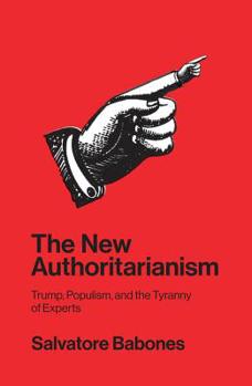 Paperback The New Authoritarianism: Trump, Populism, and the Tyranny of Experts Book