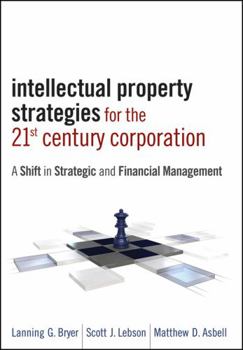 Hardcover Intellectual Property Strategies for the 21st Century Corporation: A Shift in Strategic and Financial Management Book