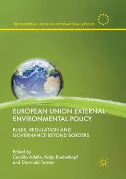 Paperback European Union External Environmental Policy: Rules, Regulation and Governance Beyond Borders Book