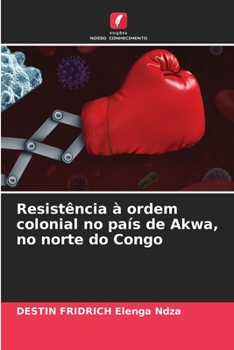 Paperback Resistência à ordem colonial no país de Akwa, no norte do Congo [Portuguese] Book