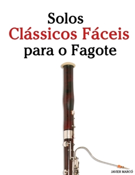 Solos Clássicos Fáceis para o Fagote: Com canções de Bach, Mozart, Beethoven, Vivaldi e outros compositores (Portuguese Edition)