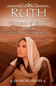 Paperback Ruth - Woman of Valor: A Virtuous Woman in an Immoral Land Book