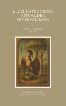 Illuminatenorden: Ritual der Minerval-Loge: Das historische Ritual der Illuminaten der Freimaurerloge "Alfred zur Linde" von 1926, aus dem Archiv der ... Wehr im Westen" i. Or. Essen (German Edition)