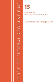 Paperback Code of Federal Regulations, Title 15 Commerce and Foreign Trade 1-299, Revised as of January 1, 2017 Book