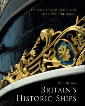 Hardcover Britain's Historic Ships: A Complete Guide to the Ships That Shaped the Nation Book
