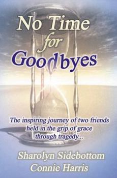 Paperback No Time for Goodbyes: The Inspiring Journey of Two Friends Held in the Grip of Grace Through Tragedy... Book