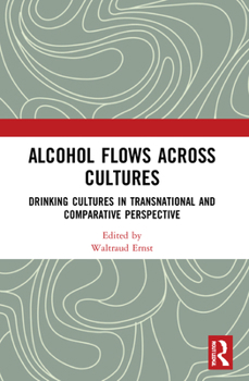 Paperback Alcohol Flows Across Cultures: Drinking Cultures in Transnational and Comparative Perspective Book