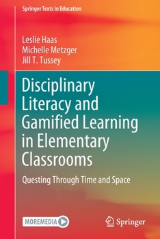 Paperback Disciplinary Literacy and Gamified Learning in Elementary Classrooms: Questing Through Time and Space Book
