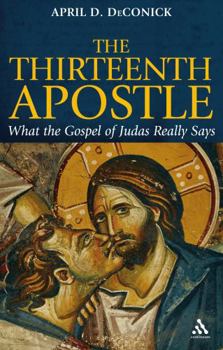 Hardcover The Thirteenth Apostle: What the Gospel of Judas Really Says Book