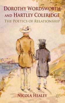 Hardcover Dorothy Wordsworth and Hartley Coleridge: The Poetics of Relationship Book