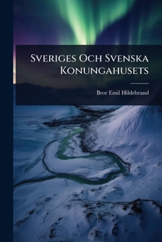 Paperback Sveriges Och Svenska Konungahusets [Swedish] Book