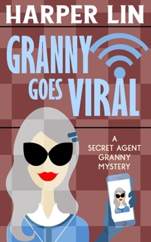 Granny Goes Viral (Secret Agent Granny) - Book #11 of the Secret Agent Granny