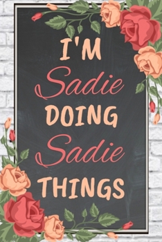 Paperback I'm Sadie Doing Sadie Things personalized name notebook for girls and women: Personalized Name Journal Writing Notebook For Girls, women, girlfriend, Book