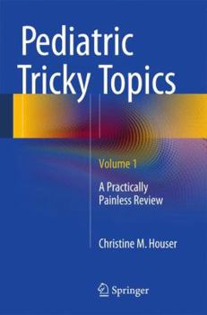 Paperback Pediatric Tricky Topics, Volume 1: A Practically Painless Review Book