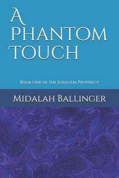 Paperback A Phantom Touch: Book One of the Ilinatha Prophecy Book