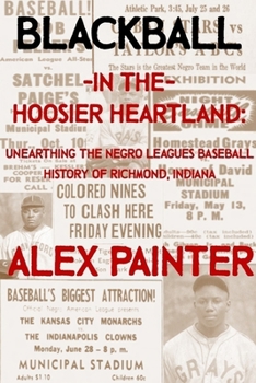 Paperback Blackball in the Hoosier Heartland: Unearthing the Negro Leagues Baseball History of Richmond, Indiana Book