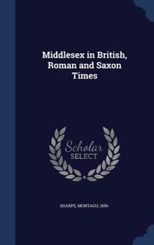 Hardcover Middlesex in British, Roman and Saxon Times Book