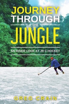 Paperback Journey Through The Jungle: An Inside Look at JR C Hockey Book