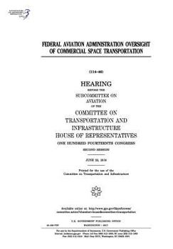 Federal Aviation Administration Oversight of Commercial Space Transportation: Hearing Before the Subcommittee on Aviation of the Committee on Transportation and Infrastructure