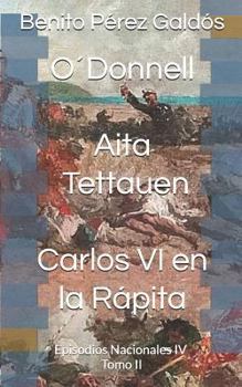 O´Donnell. Aita Tettauen. Carlos VI en la Rápita: Episodios Nacionales IV. Tomo II