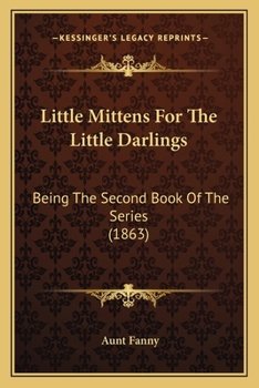 Little Mittens For The Little Darlings: Being The Second Book Of The Series - Book  of the Mittens