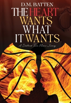 The Heart Wants What it Wants: A Destined Twin Flame Journey: A Destined Twin Flame Journey